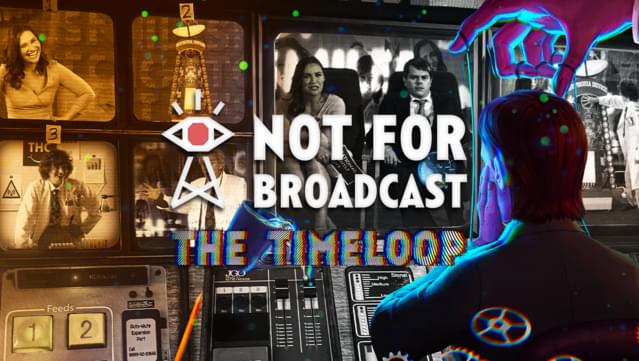 Not For Broadcast: The Timeloop