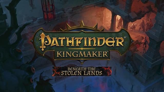 Pathfinder: Kingmaker - Beneath The Stolen Lands