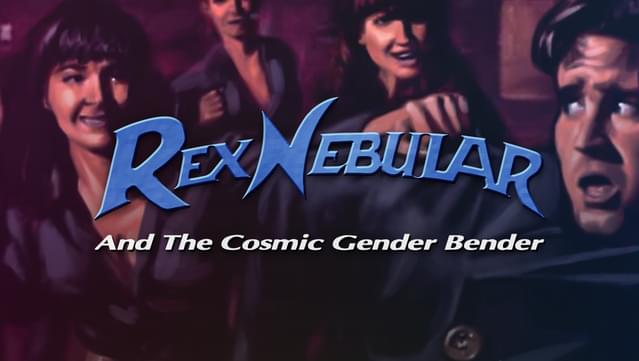 Rex Nebular and the Cosmic Gender Bender